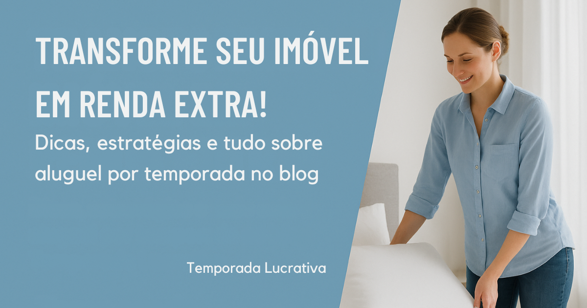 TRANSFORME-SEU-IMOVEL-EM-RENDA-EXTRA-Dicas-estrategias-e-tudo-sobre-aluguel-por-temporada-no-blog-Temporada-Lucrativa